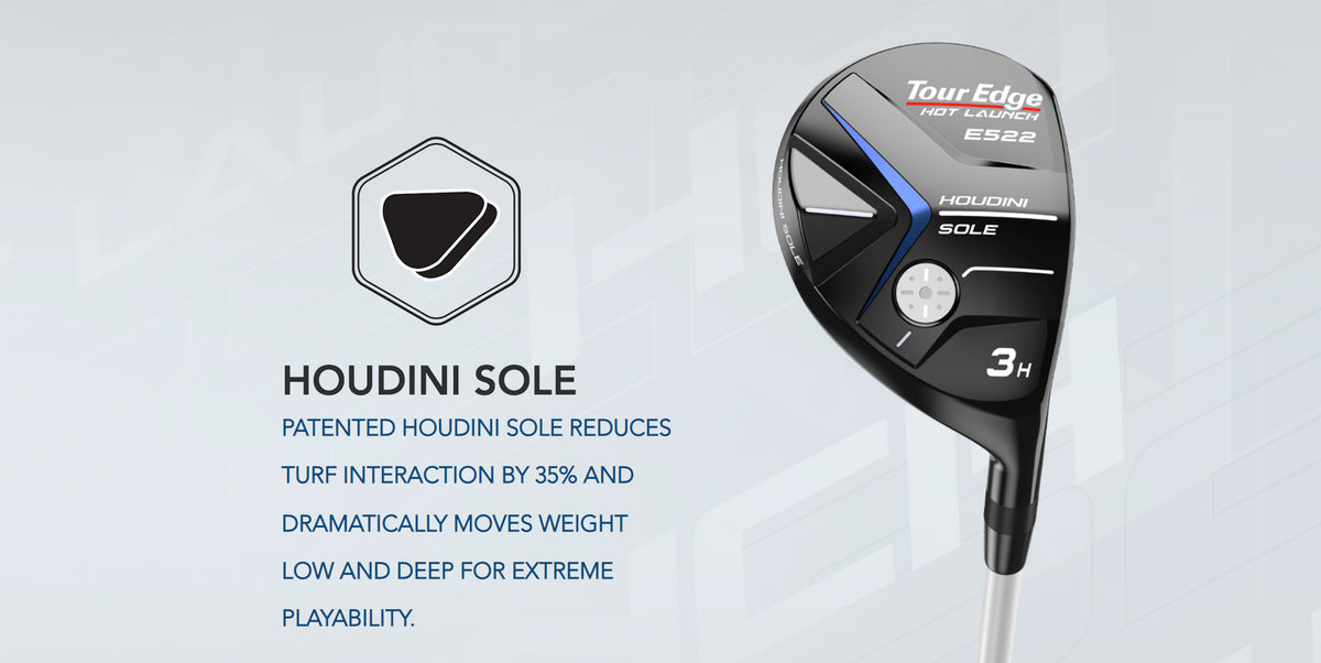 The Tour Edge Hot Launch E522 hybrid features the new houdini sole. The Houdini sole reduces turf interaction by 30% and dramatically moves weight low and deep for extreme playability.